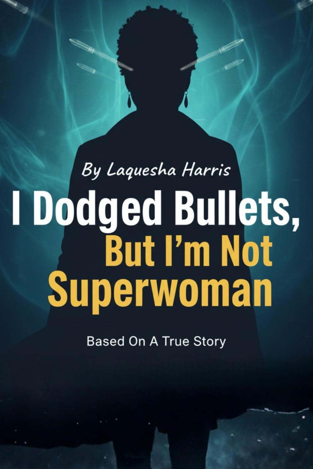 I Dodged Bullets, But I'm Not Superwoman