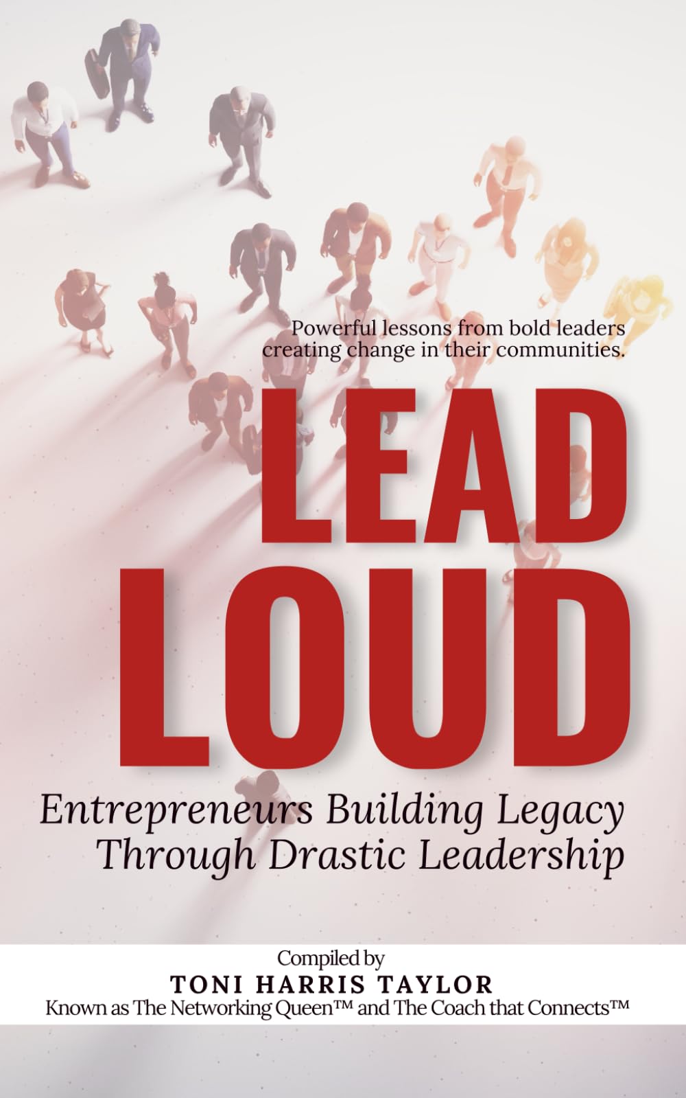 Lead Loud: Entrepreneurs Building Legacy Through DRASTIC Leadership