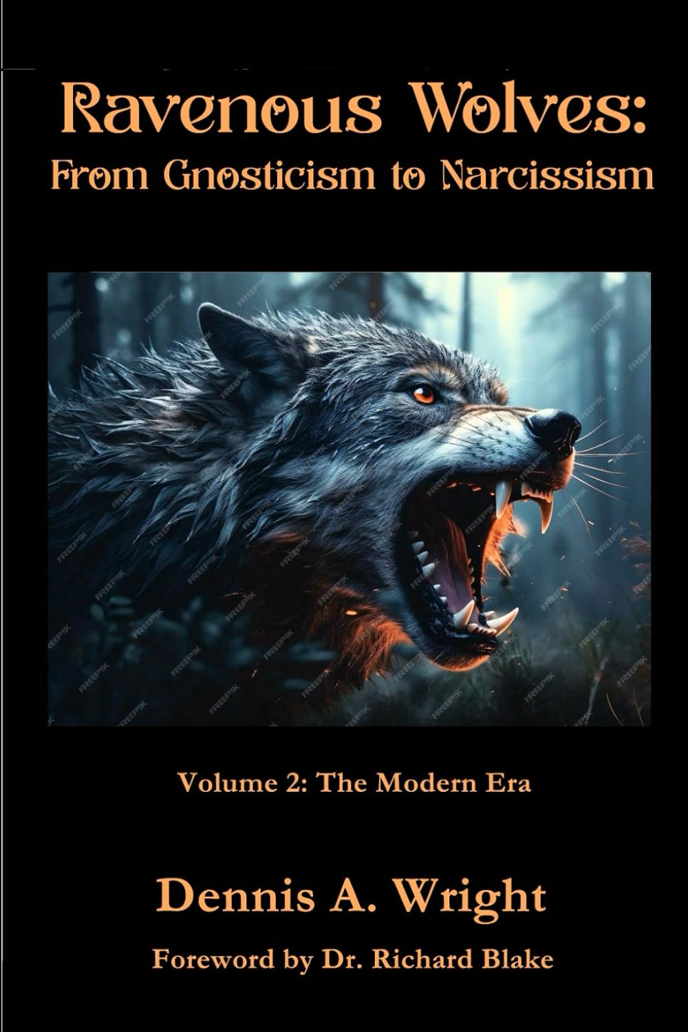 Ravenous Wolves: From Gnosticism to Narcissism: Volume 2: The Modern Era