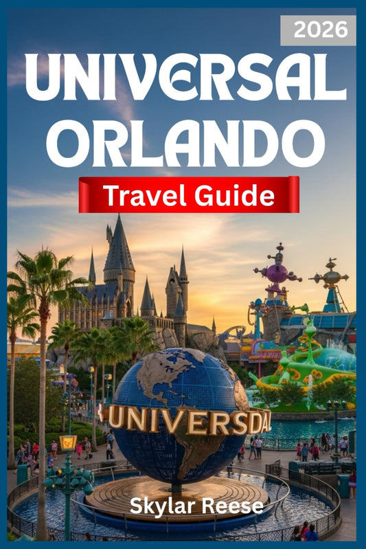 UNIVERSAL ORLANDO TRAVEL GUIDE 2026: "Unlocking the Magic of Thrilling Rides, Attractions, and Hidden Wonders"