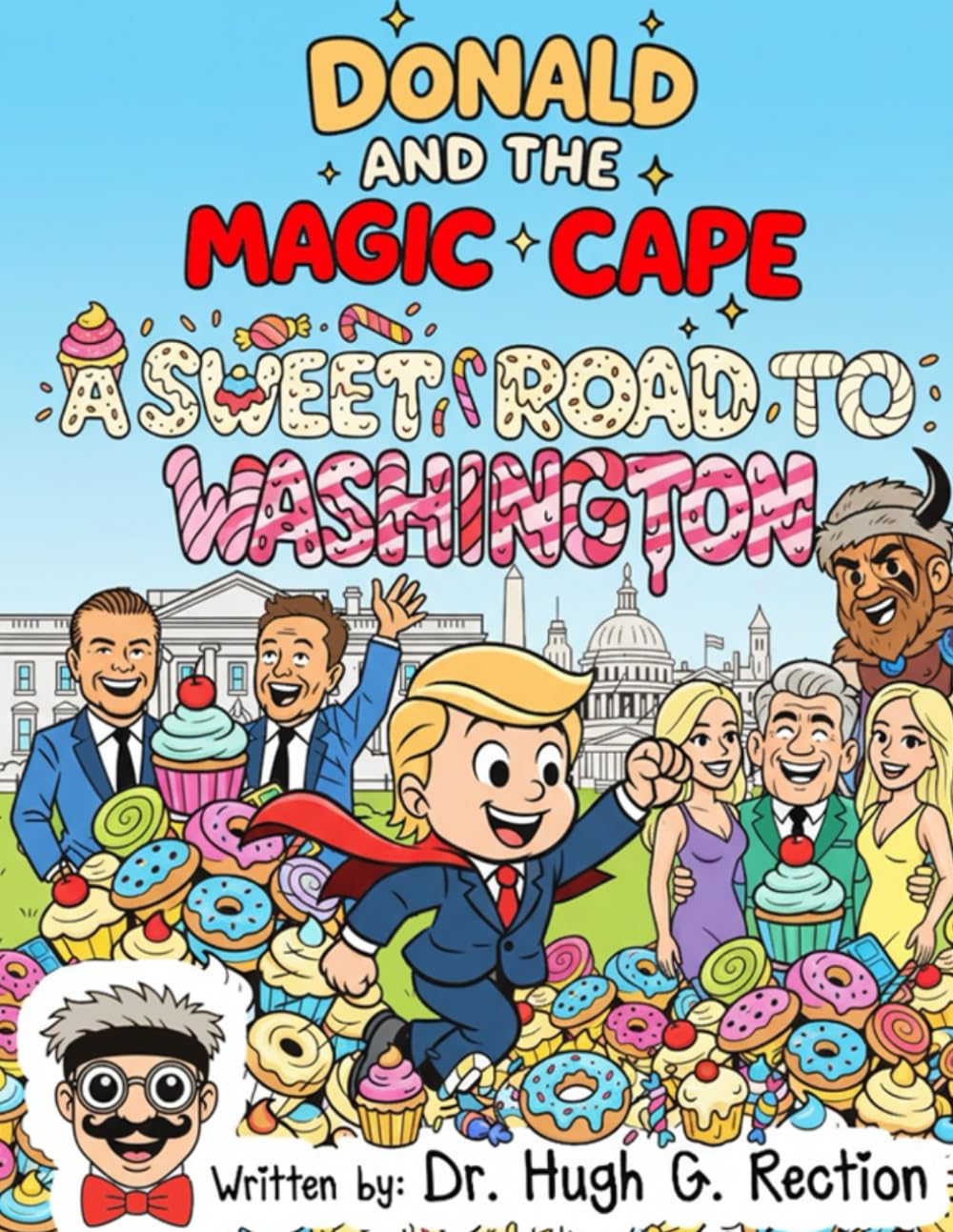 Donald and the Magic Cape: A Sweet Road to Washington (So Sorry, NOT Sorry - Kids Books NOT for Kids.)