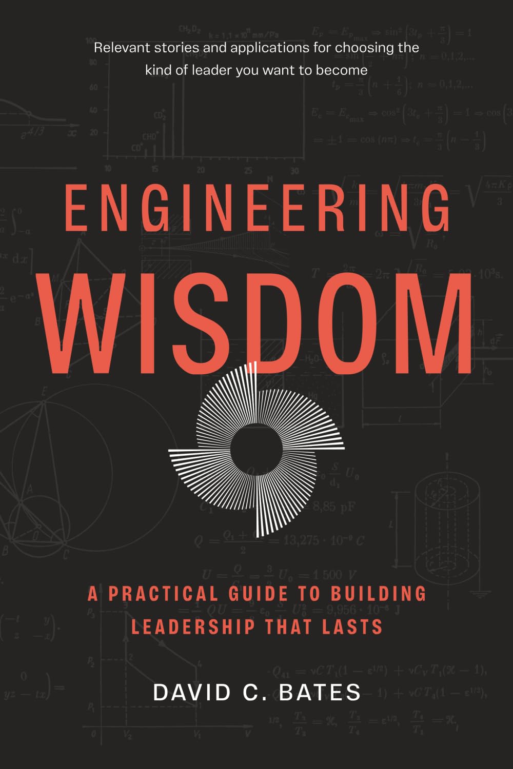 Engineering Wisdom: A Practical Guide To Building Leadership That Lasts
