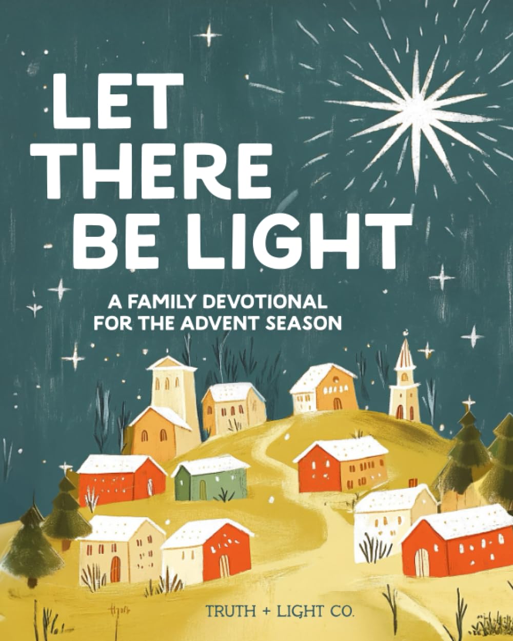 Let There Be Light: A Family Advent Devotional for Kids, Teens and Parents to Prepare Hearts for Christmas