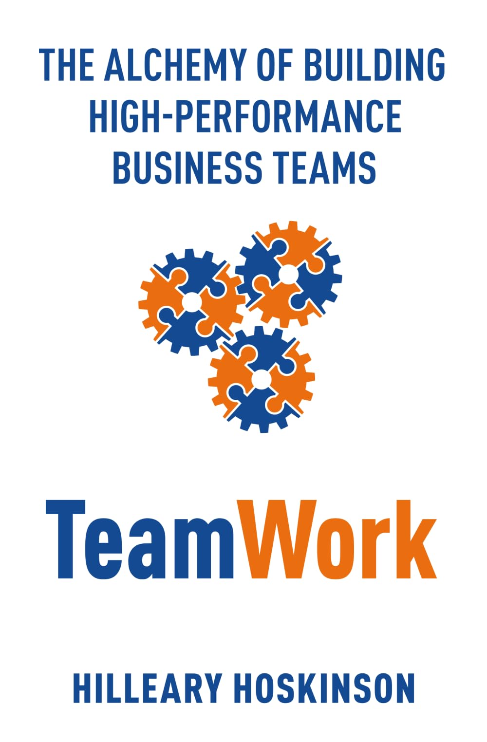 TeamWork: The Alchemy of Building High-Performance Business Teams