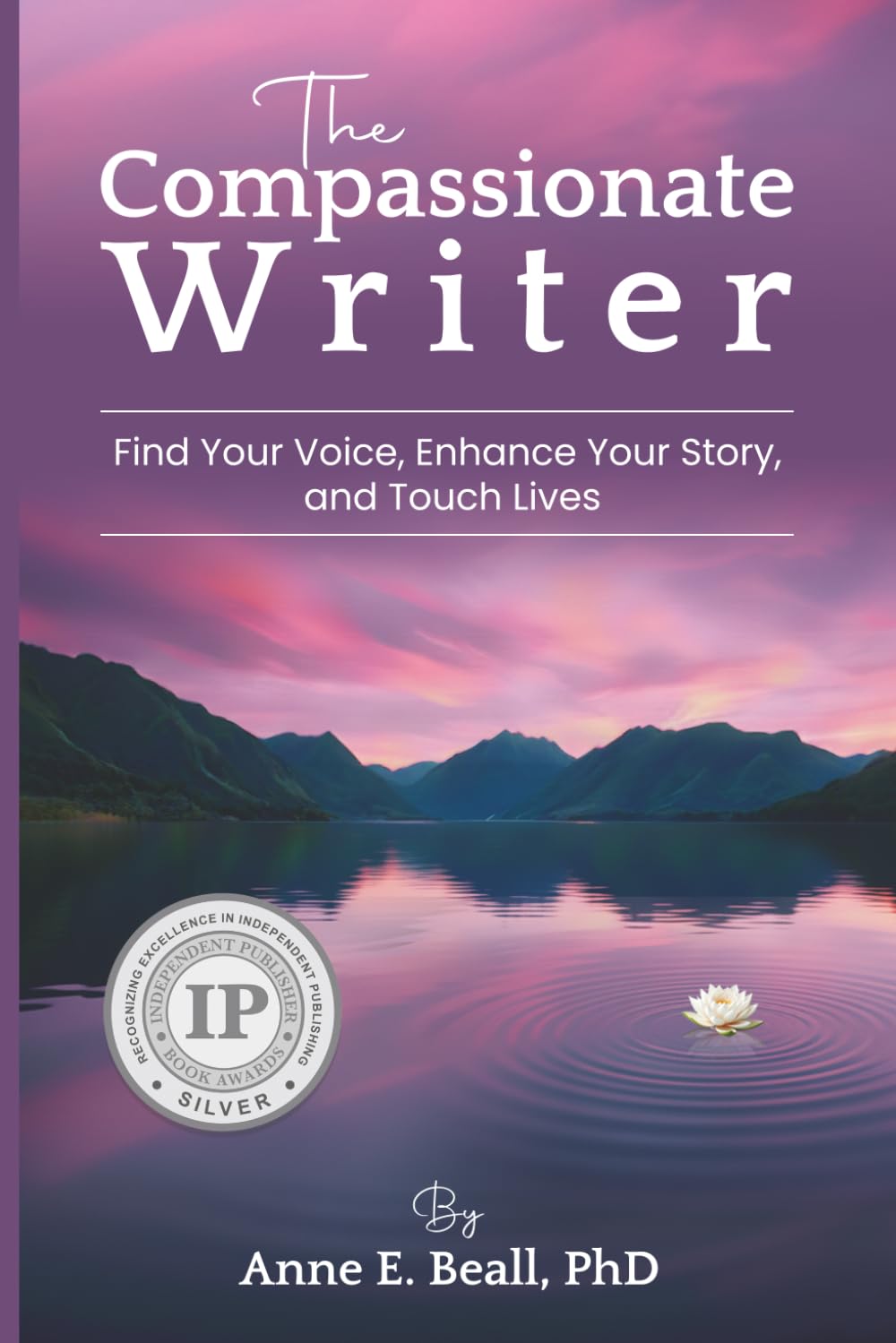 The Compassionate Writer: Find Your Voice, Enhance Your Story, and Touch Lives
