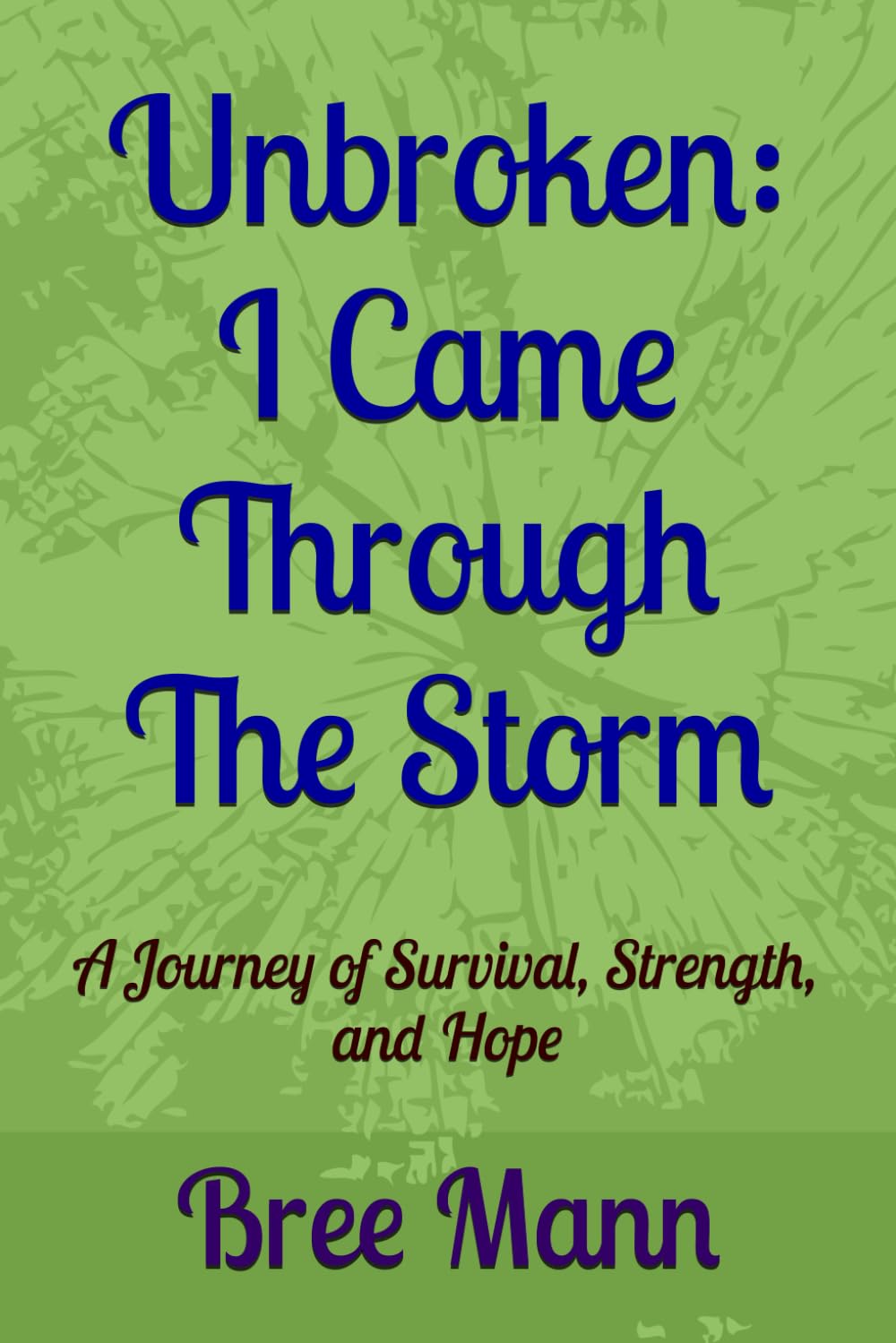 Unbroken: I Came Through The Storm: A Journey of Survival, Strength, and Hope (Unbroken Series)