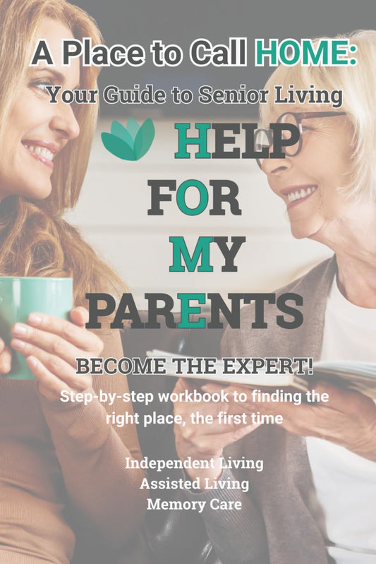 Help For My Parents - A Place to Call HOME: A Workbook Guide to Senior Living