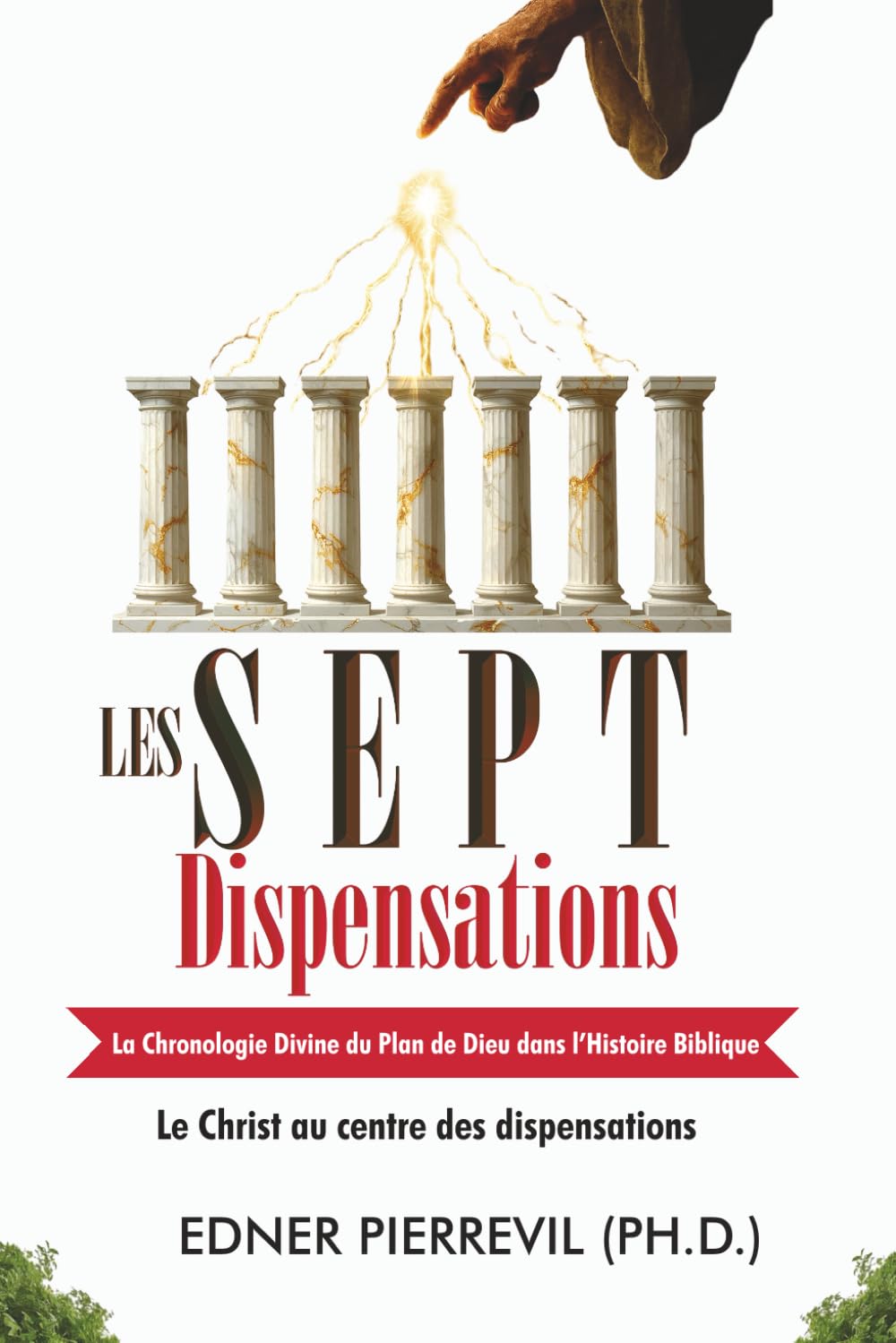 Les Sept Dispensations : La Chronologie Divine du Plan de Dieu dans l’Histoire Biblique: Christ au Centre des Dispensations