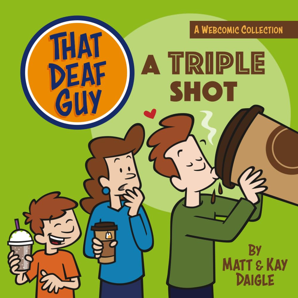 That Deaf Guy: A Triple Shot: A Webcomic Collection (" That Deaf Guy" A Webcomic Collection)