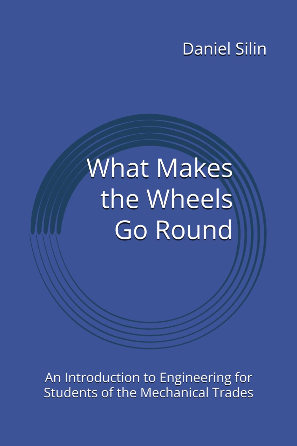 What Makes the Wheels Go Round: An Introduction to Engineering for Students of the Mechanical Trades