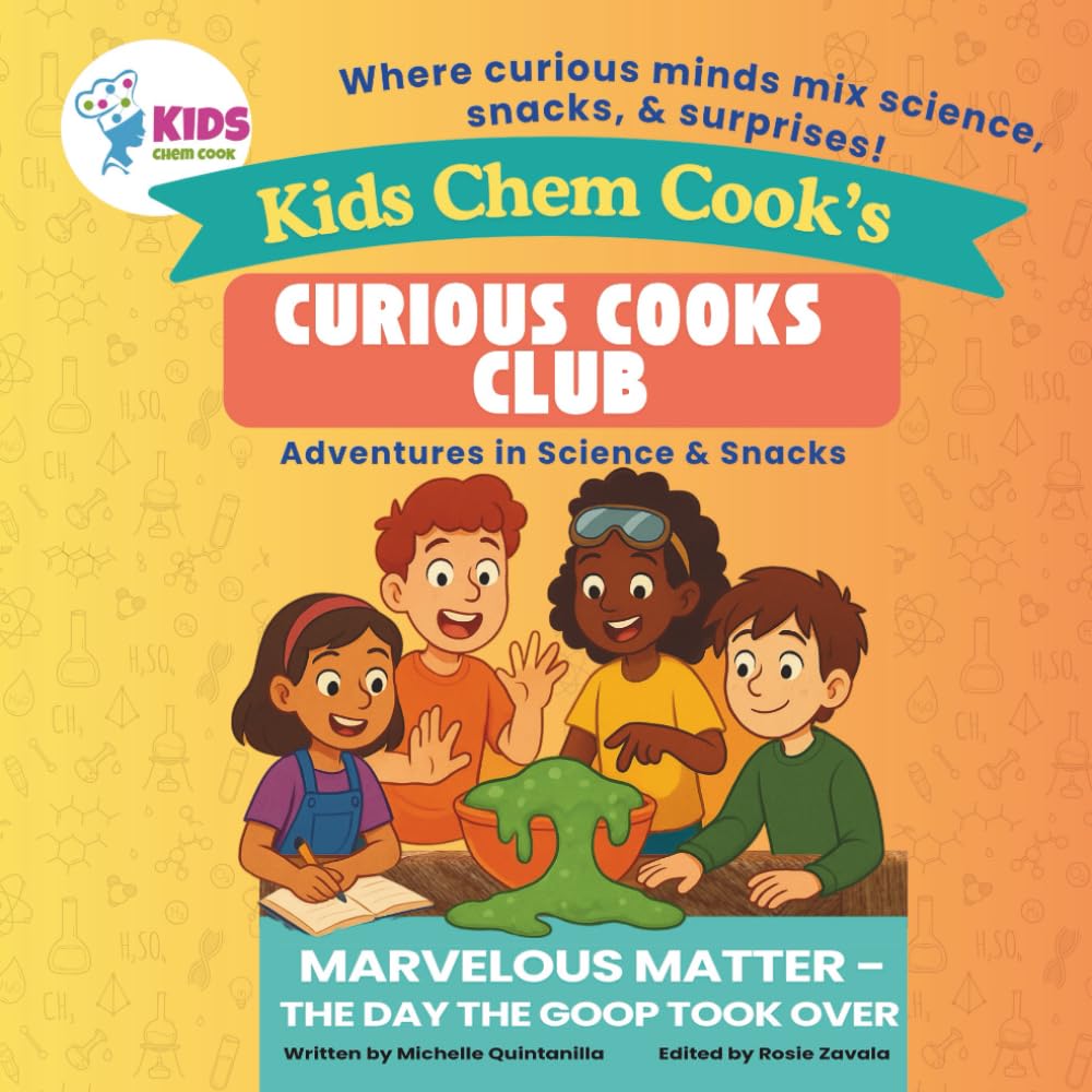 Kids Chem Cook Curious Cooks Club – Marvelous Matter: The Day the Goop Took Over: Adventures in Science and Snacks