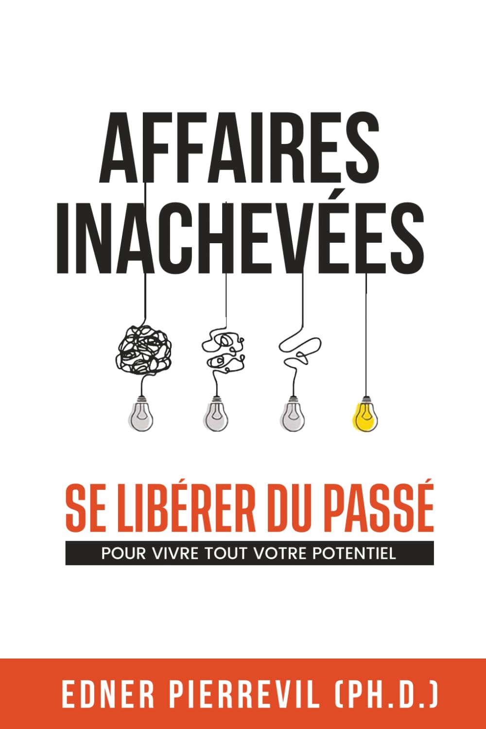 AFFAIRES INACHEVÉES: SE LIBÉRER DU PASSÉ POUR VIVRE TOUT VOTRE POTENTIEL (French Edition)