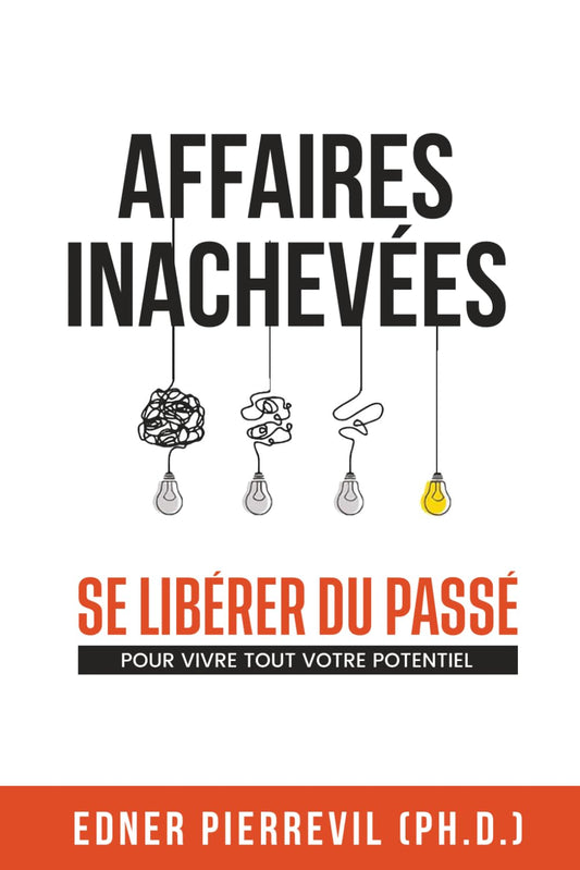 AFFAIRES INACHEVÉES: SE LIBÉRER DU PASSÉ POUR VIVRE TOUT VOTRE POTENTIEL (French Edition)
