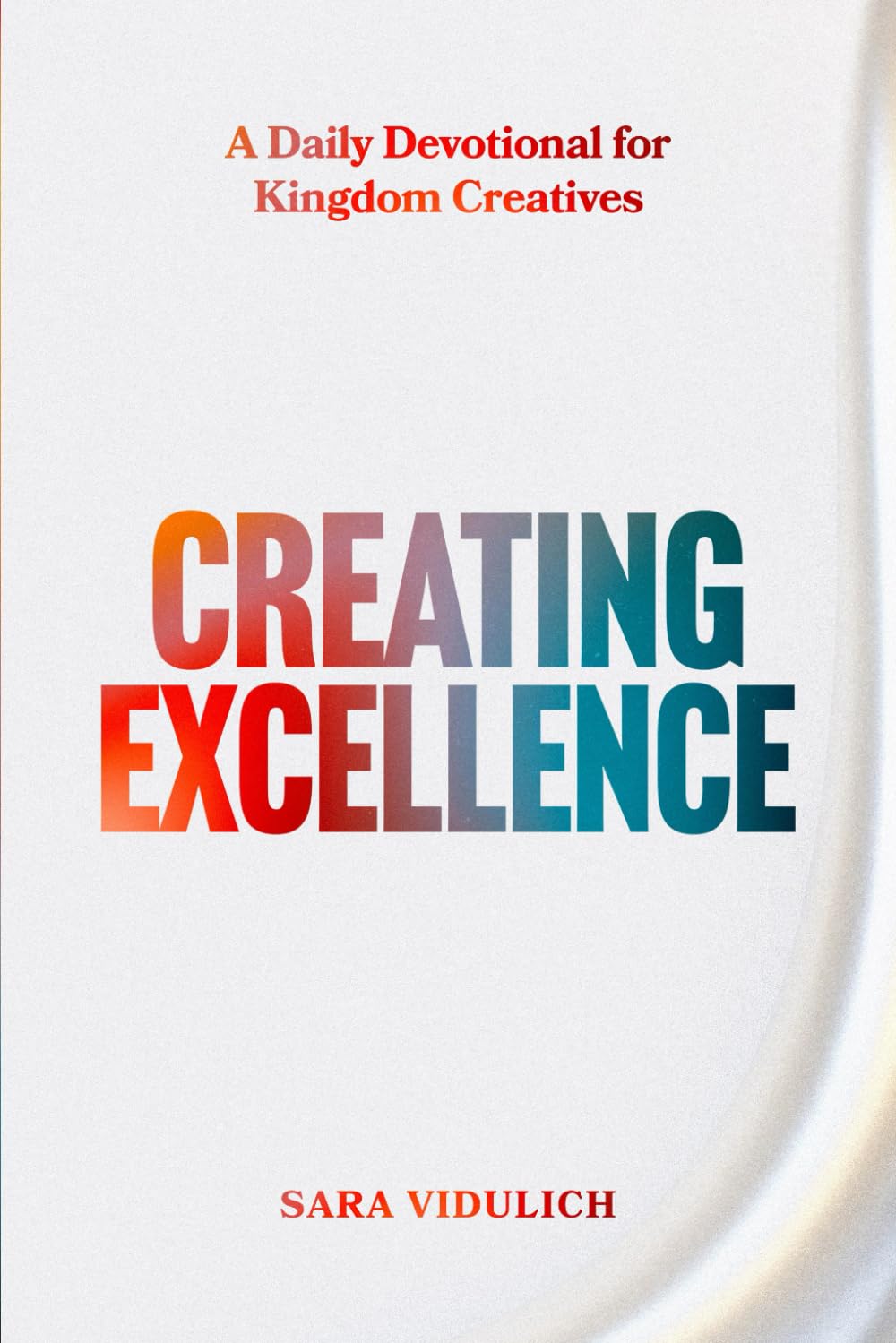 Creating Excellence: A Daily Devotional for Kingdom Creatives
