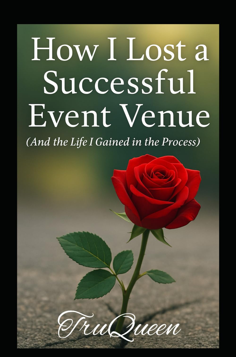 How I Lost a Successful Event Venue: and the Life I Gained in the Process (TruQueen)