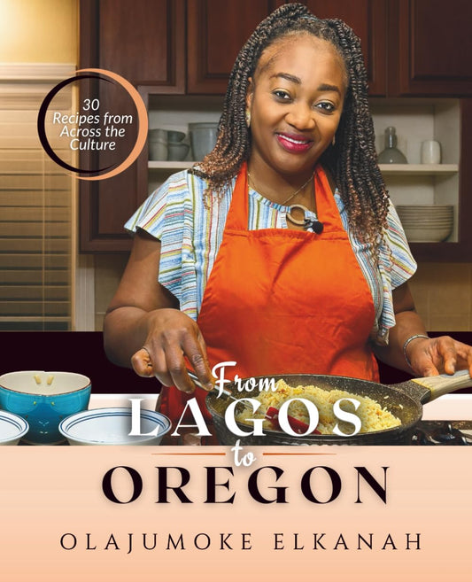 FROM LAGOS TO OREGON: 30 Recipes from Across the Culture