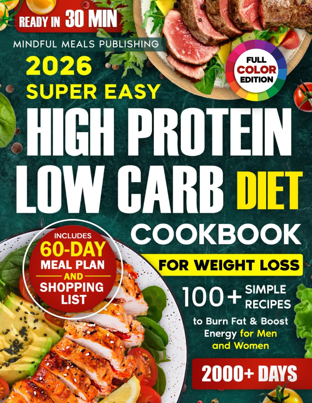 Super Easy High Protein Low Carb Diet Cookbook for Weight Loss: 2000 Days with 100+ Simple 30-Minute Recipes to Burn Fat & Boost Energy, Plus a 60-Day Meal Plan for Men and Women