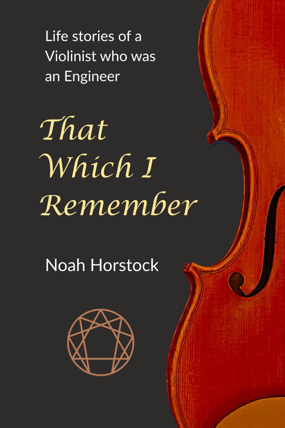 That Which I Remember: Life Stories of a Violinist who was an Engineer