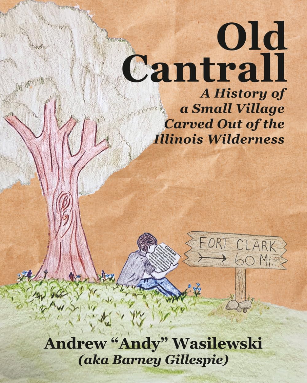 Old Cantrall: A History of a Small Village Carved Out of the Illinois Wilderness