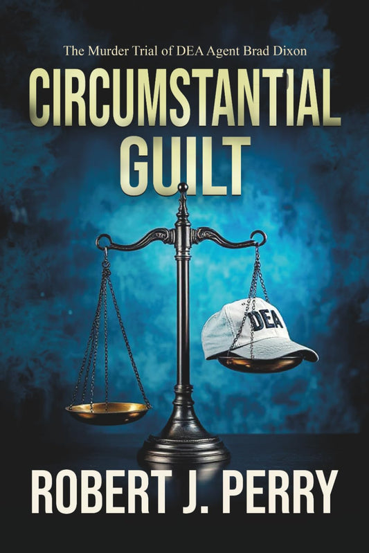 Circumstantial Guilt: The Murder Trial of DEA agent Brad Dixon