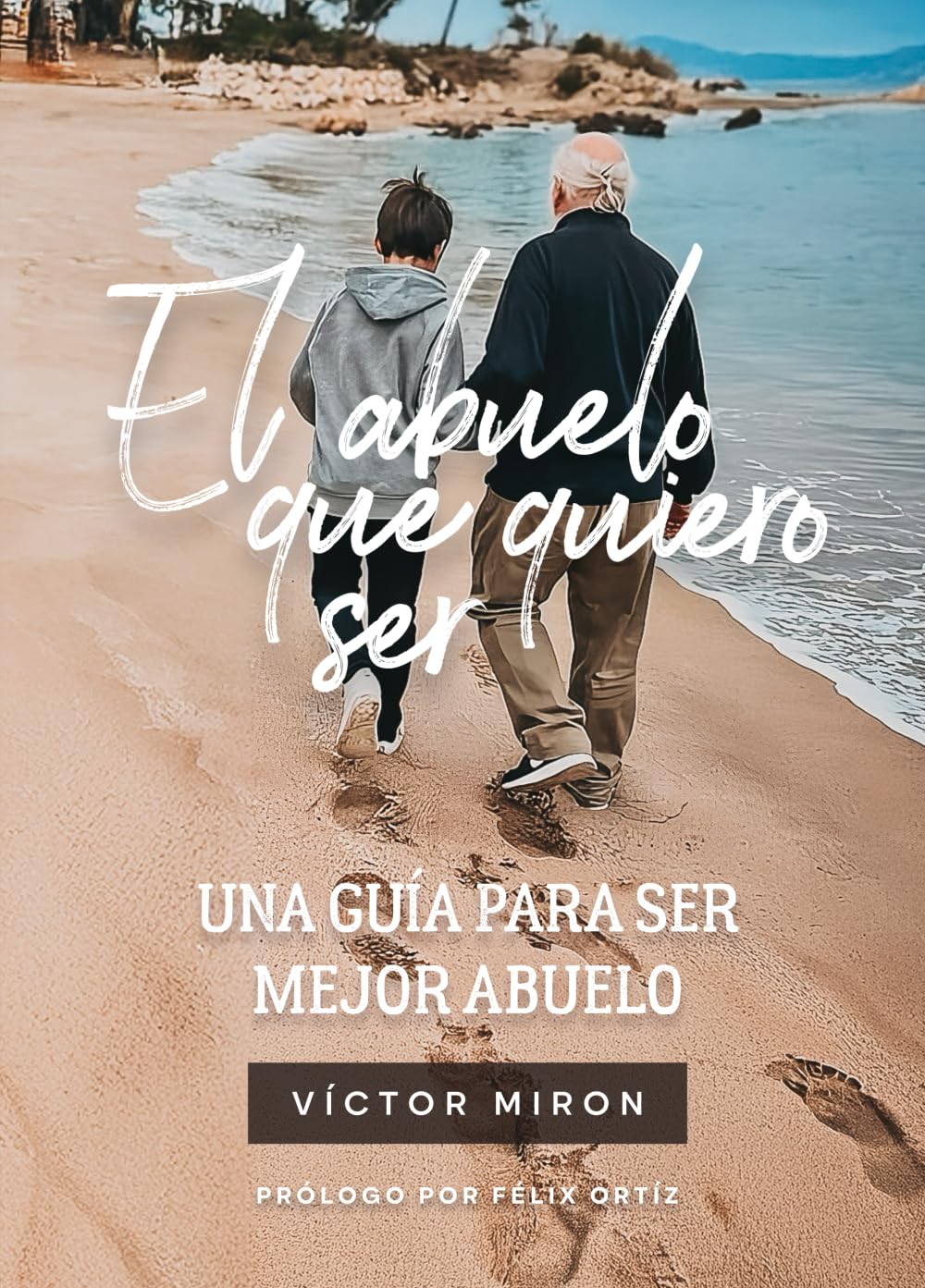 EL ABUELO QUE QUIERO SER: UNA GUÍA PARA SER MEJOR ABUELO (Spanish Edition)