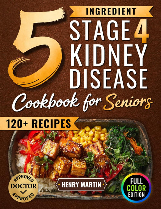 The 5 Ingredient Stage 4 Kidney Disease Diet Cookbook for Seniors: 120+ Tasty Renal Recipes in Full Color to Manage CKD, End Confusion & Boredom, and Enjoy Real Food with Confidence Again