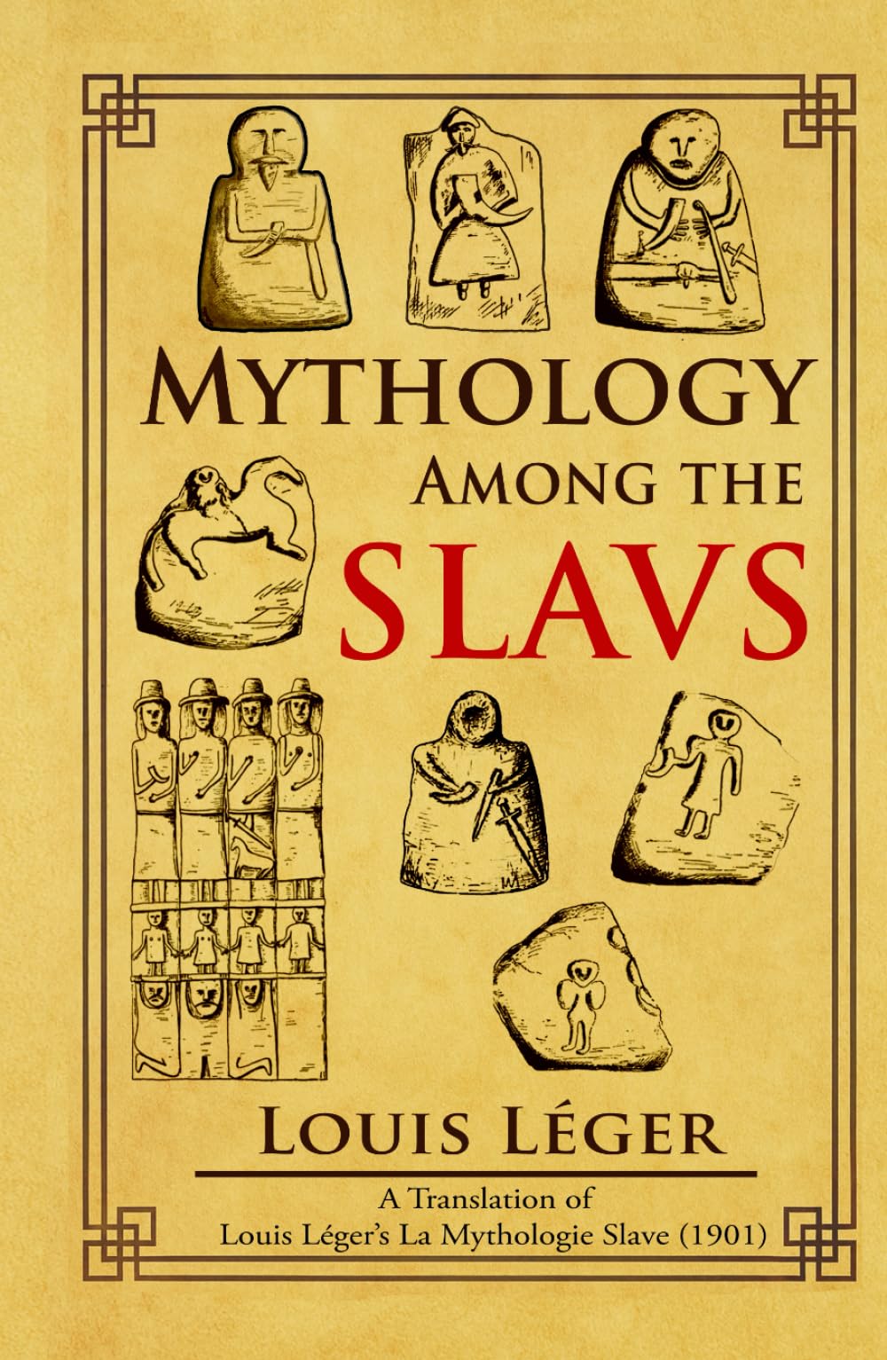 Mythology Among the Slavs: A Translation of Louis Léger’s La Mythologie Slave