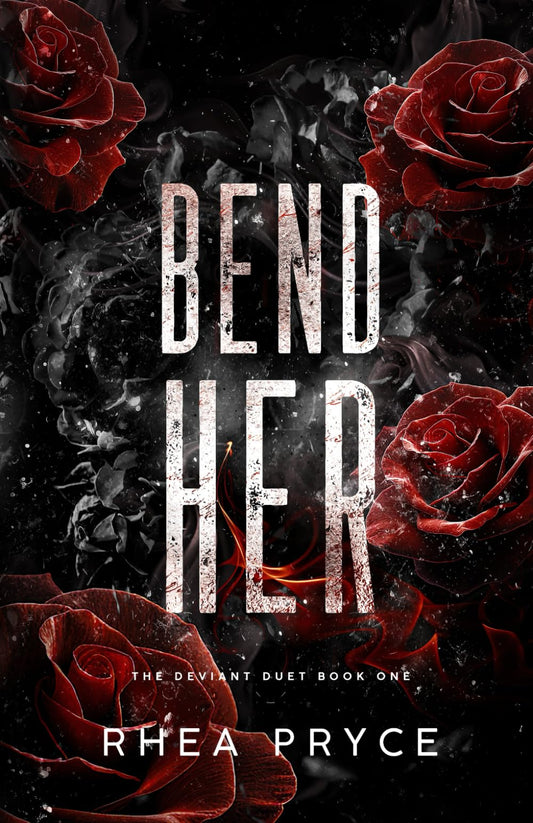 Bend Her: The Deviant Duet Book One