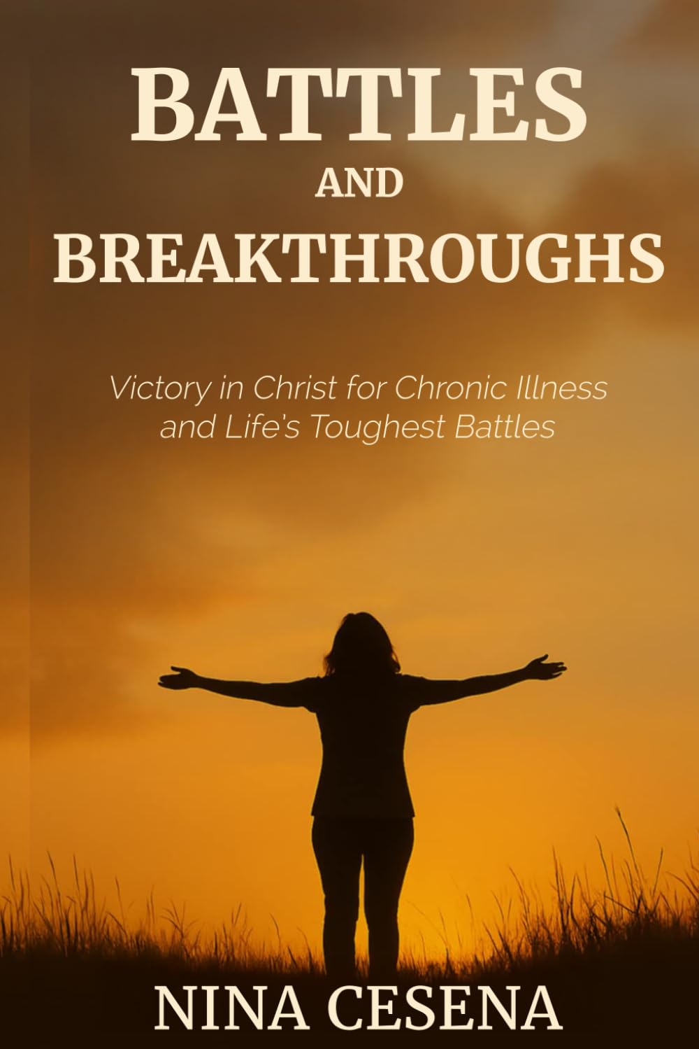 Battles and Breakthroughs: Victory in Christ for Chronic Illness and Life's Toughest Battles