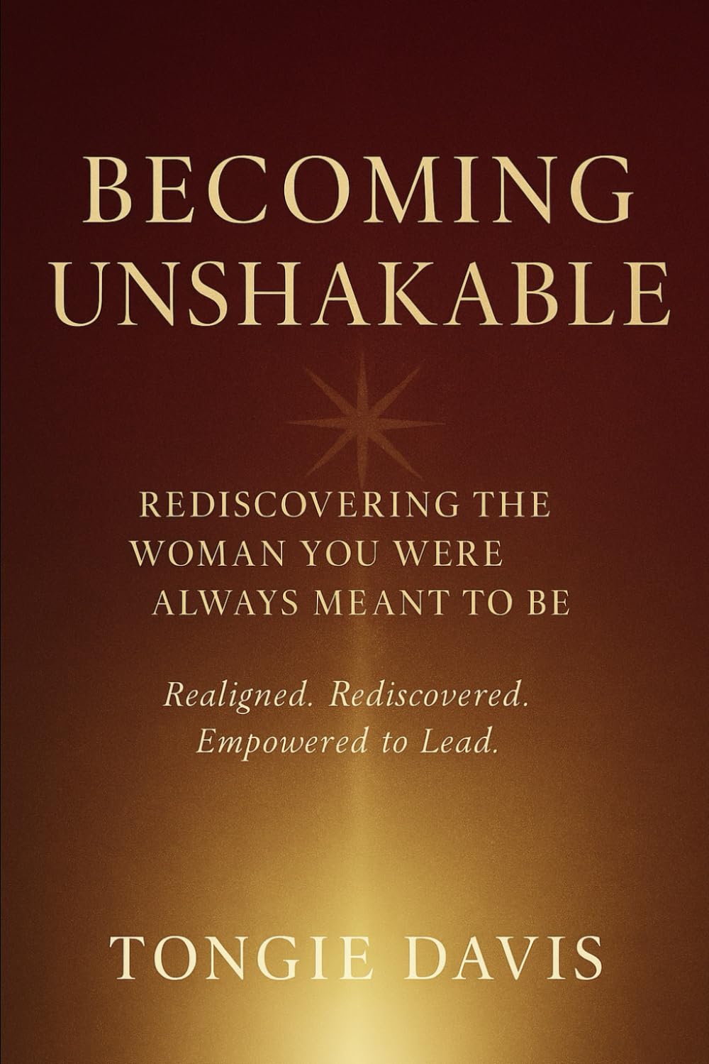 Becoming Unshakable: Rediscovering The Woman You Were Always Meant To Be