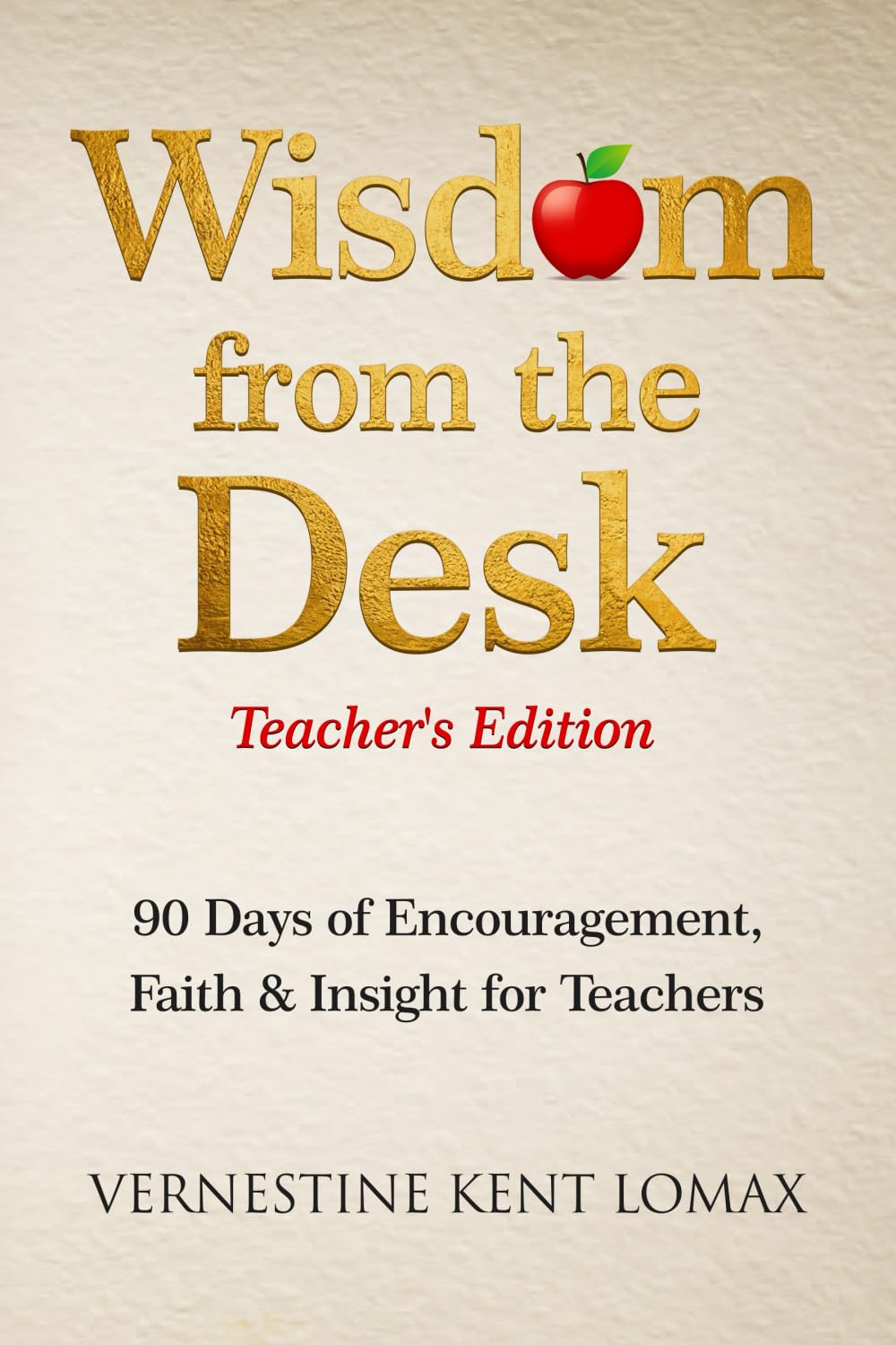 Wisdom from the Desk | TEACHER's EDITION: 90 Days of Encouragement, Faith & Insight for Teachers