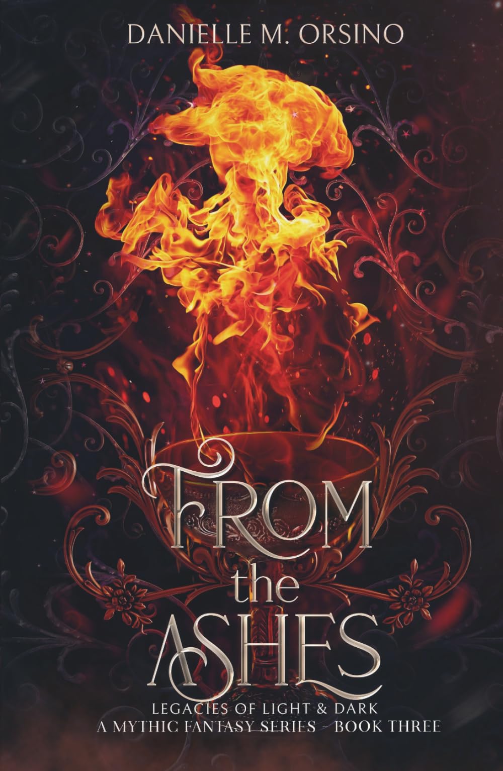 From the Ashes, Book 3 (Legacies of Light & Dark A Mythic Fantasy Series)