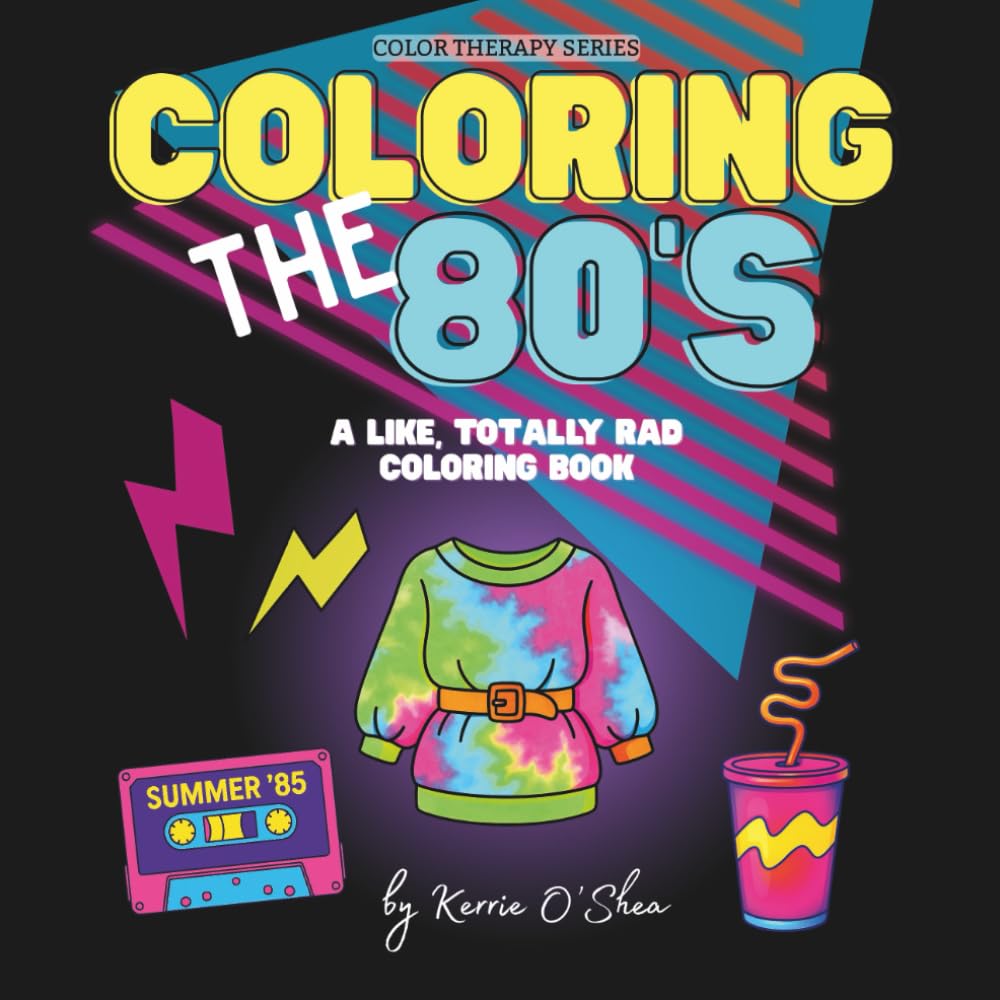 Coloring the 80's: A Totally Rad Coloring Book (Color Therapy)