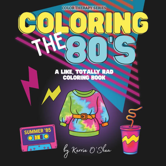Coloring the 80's: A Totally Rad Coloring Book (Color Therapy)