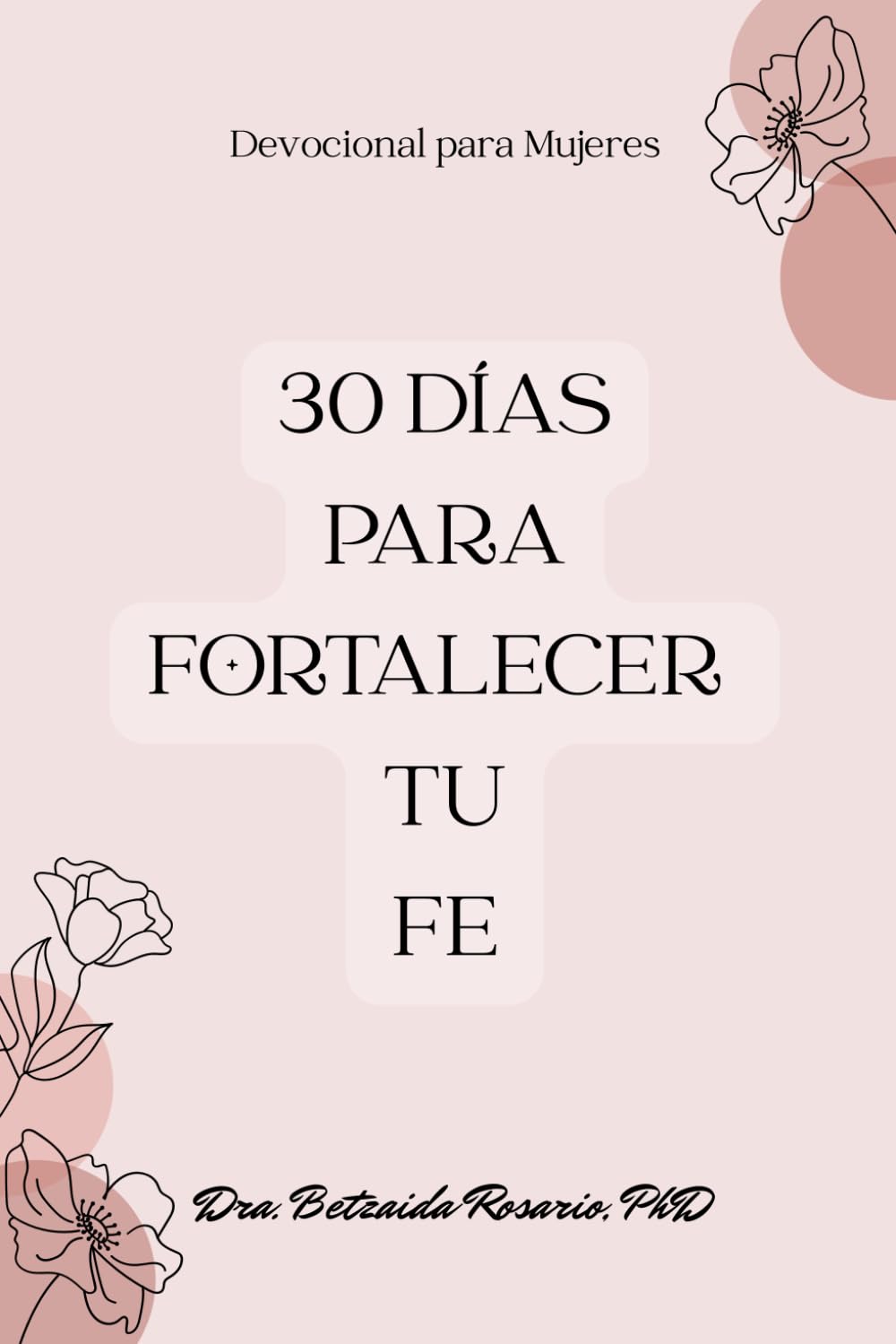 30 Días para Fortalecer tu Fe: Devocional para Mujeres