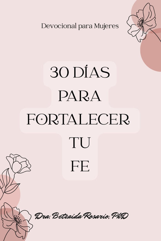 30 Días para Fortalecer tu Fe: Devocional para Mujeres