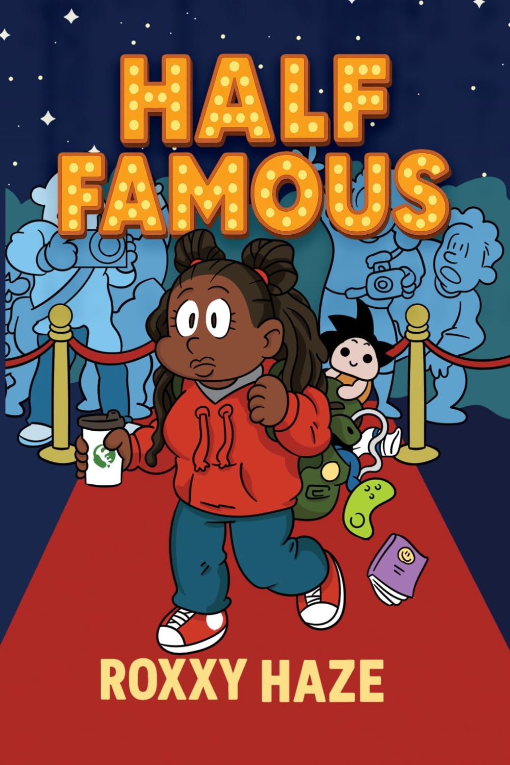 Half Famous: A Guide to Making It from a Person who Hasnt Made it Yet