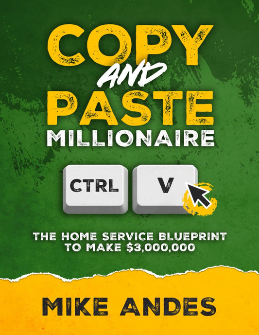 Copy and Paste Millionaire: The Home Service Blueprint to Make $3,000,000