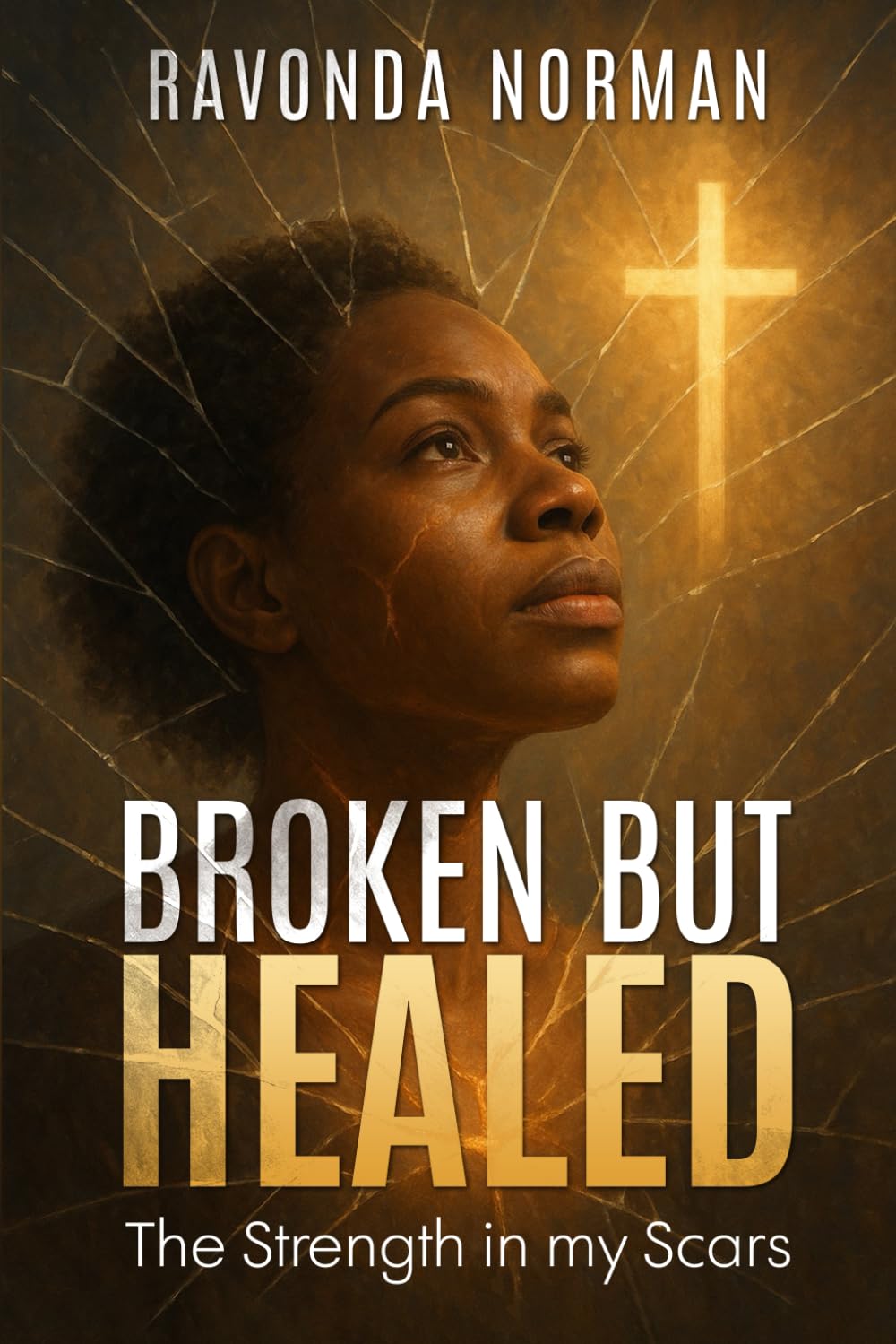Broken But Healed: The Strength in My Scars