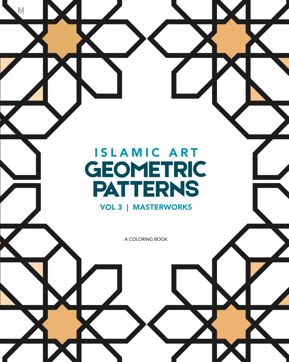 Islamic Art: Geometric Patterns Coloring Book, Volume 3: Masterworks (An Educational Coloring Book with 55 Historical Patterns)