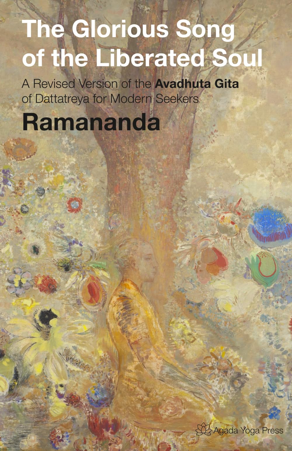 The Glorious Song of the Liberated Soul: A Revised Version of the Avadhuta Gita of Dattatreya for Modern Seekers