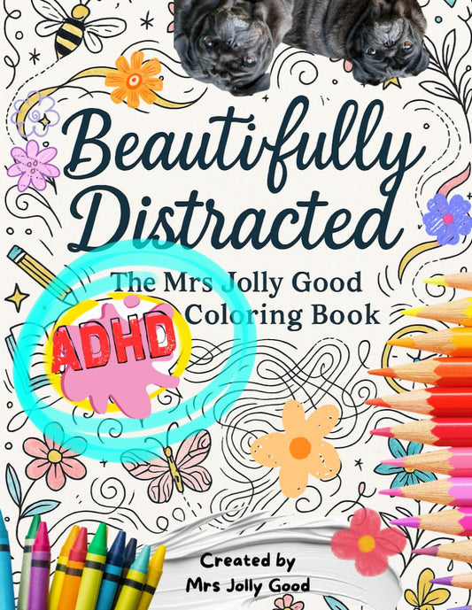 Beautifully Distracted: The Mrs Jolly Good ADHD Coloring Book