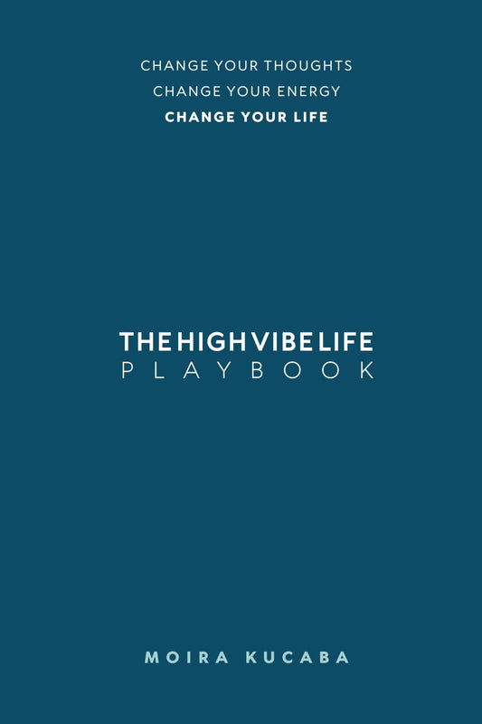 The High Vibe Life Playbook: Change Your Thoughts, Change Your Energy, Change Your Life