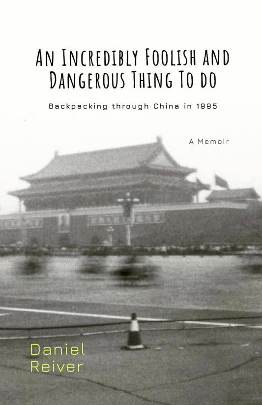 An Incredibly Foolish And Dangerous Thing To Do: Backpacking through China in 1995