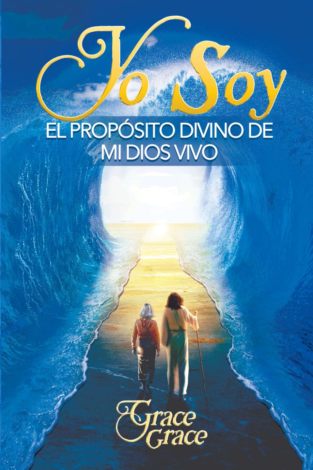 YO SOY El Propósito Divino de mi Dios Vivo: Reconoce el ser maravilloso que eres, tu naturaleza divina y tu misión de vida