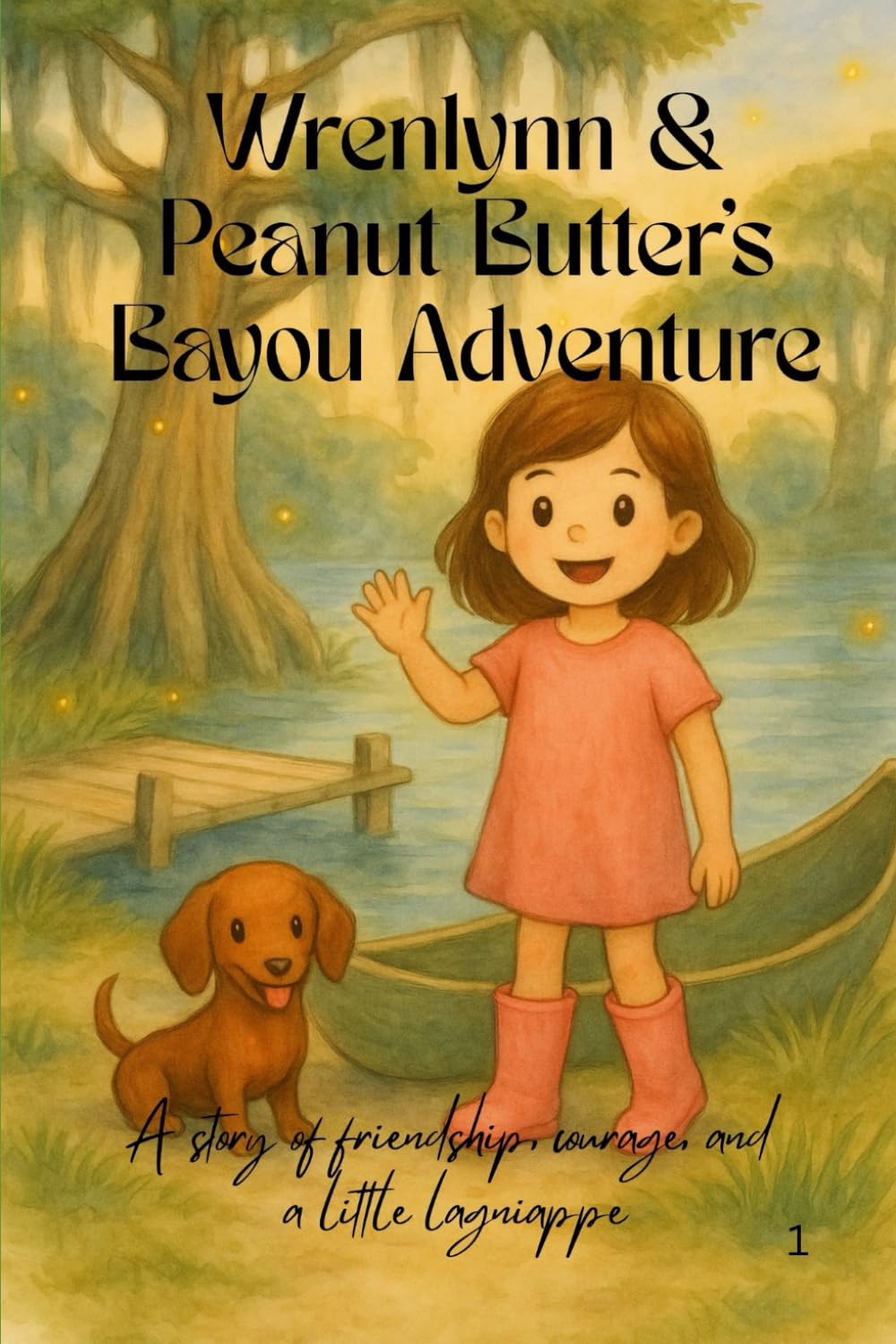 Wrenylnn and Peanut Butter's Bayou Adventure: A story of friendship, courage, and a little lagniappe.