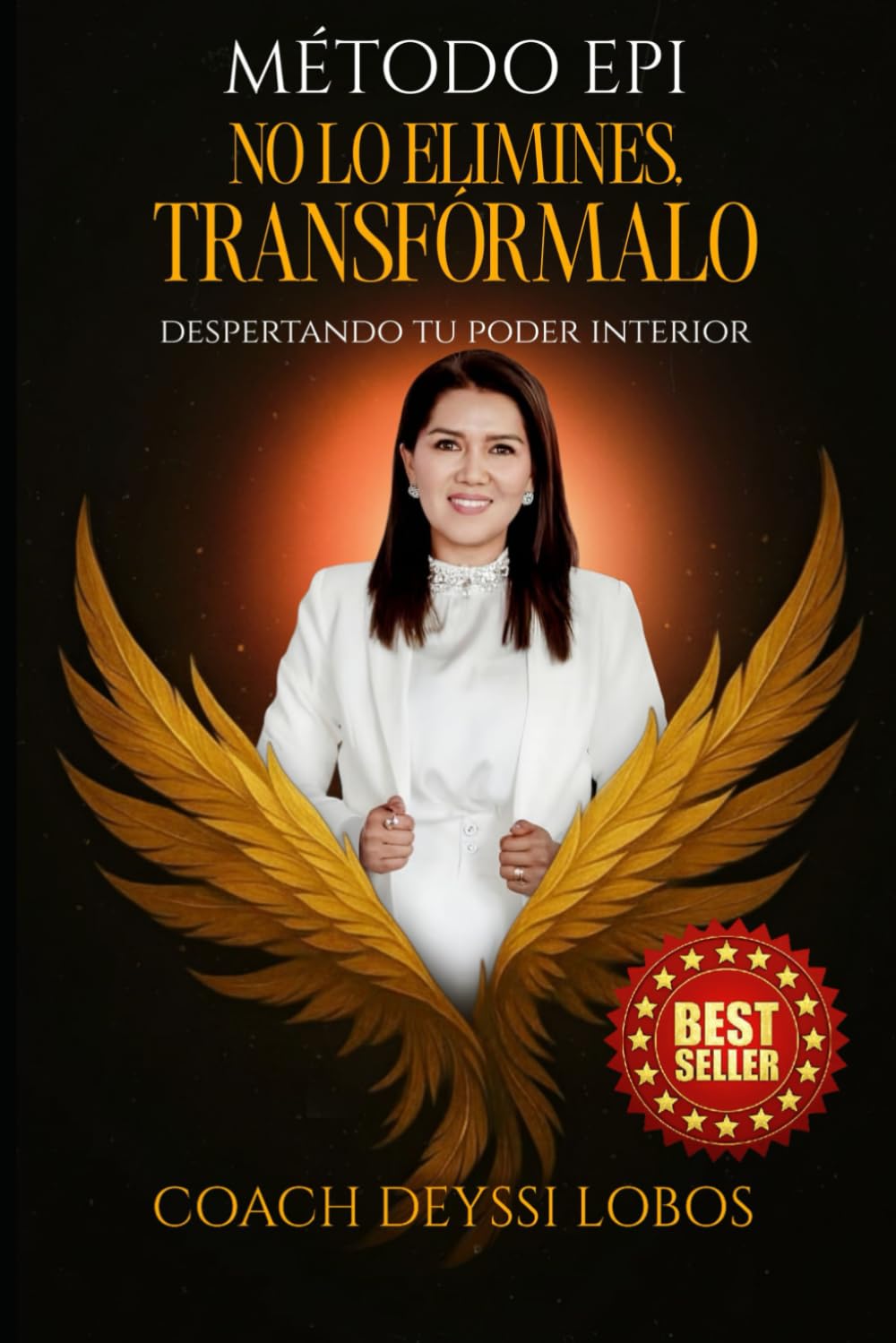MÉTODO EPI NO LO ELIMINES TRANSFÓRMALO: Despertando tu poder interior (Spanish Edition)