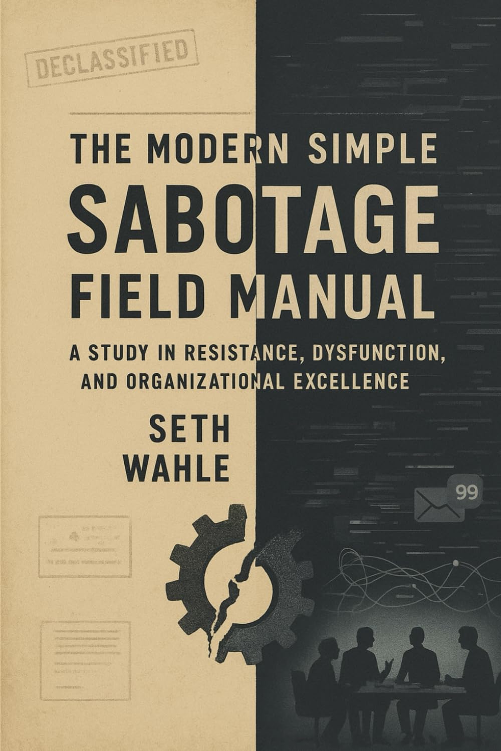 THE MODERN SIMPLE SABOTAGE FIELD MANUAL: A Study in Resistance, Dysfunction, and Organizational Excellence