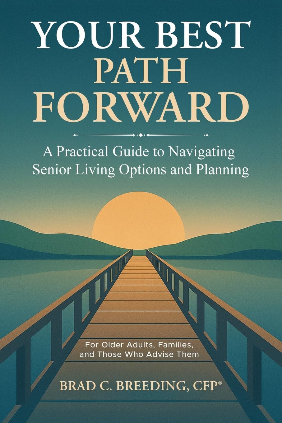Your Best Path Forward: A Practical Guide to Navigating Senior Living Options and Planning