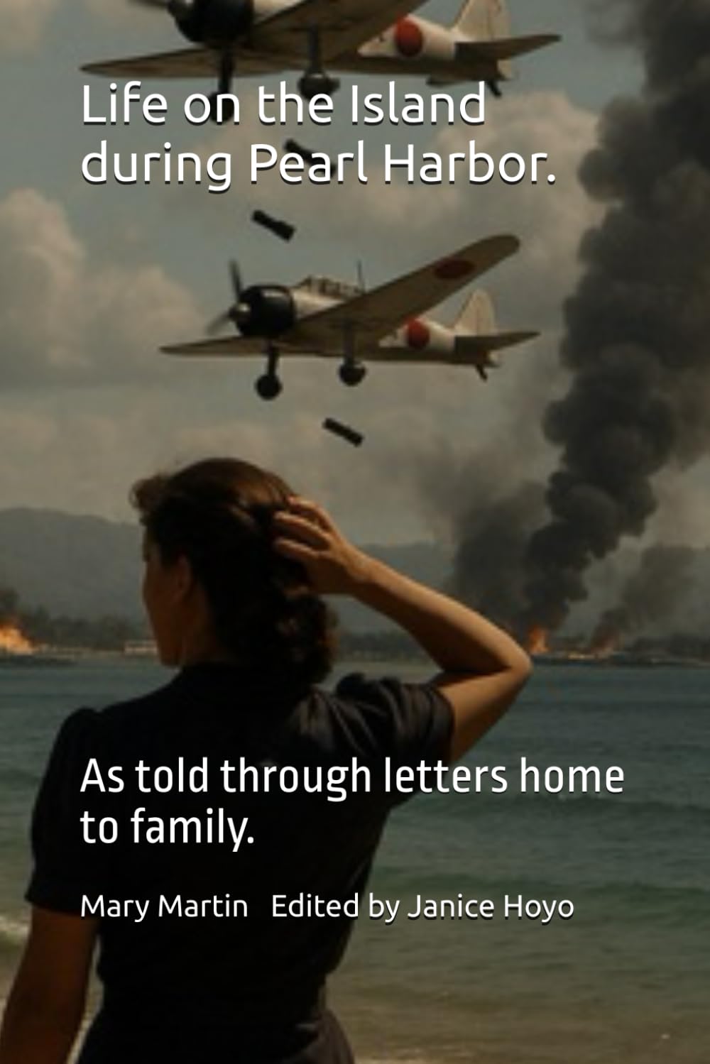 Life on the Island during Pearl Harbor.: As told through letters home to family.